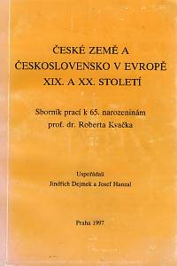 104437. Dejmek, Jindřich / Hanzal, Josef (eds.) – České země a Československo v Evropě XIX. a XX. století, Sborník prací k 65. narozeninám prof. dr. Roberta Kvačka