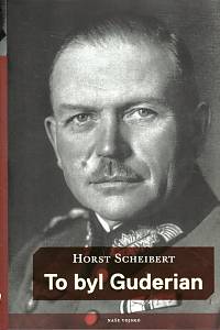 104496. Scheibert, Horst – To byl Guderian