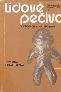 111528. Šťastná, Jarmila / Prachařová, Ludmila – Lidové pečivo v Čechách a na Moravě