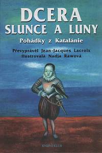 111553. Lacroix, Jean-Jacques – Dcera Slunce a Luny  - Pohádky z Katalánie