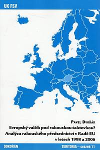 104790. Dvořák, Pavel – Evropský valčík pod rakouskou taktovkou? Analýza rakouského předsednictví v Radě EU v letech 1998 a 2006