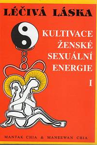 104966. Chia, Mantak / Cha, Maneewan – Léčivá láska, Kultivace ženské sexuální energie I.