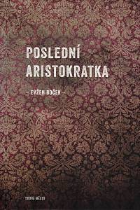 79407. Boček, Evžen – Poslední aristokratka 