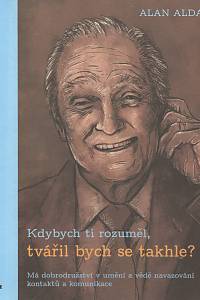 105389. Alda, Alan – Kdybych ti rozuměl, tvářil bych se takle?, Má dobrodružství v umění a vědě navazování kontaktů a komunikace