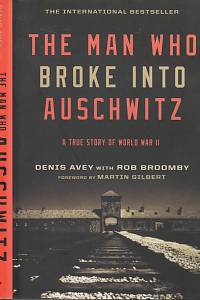 111986. Avey, Denis / Broomby, Rob – The Man Who Broke Into Auschwitz, A True Story of World War II