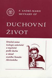 105808. Meynard, André-Marie – Duchovní život, Stručná suma teologie asketické a mystické podle ducha a zásad svatého Tomáše Akvinského