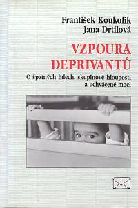 13146. Koukolík, František / Drtilová, Jana – Vzpoura deprivantů, O špatných lidech, skupinové hlouposti a uchvácené moci 