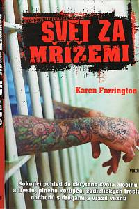 112530. Farrington, Karen – Svět za mřížemi, Šokující pohled do skrytého světa zločinu a trestu, plného korupce, sadistických trestů, obchodů s drogami a vražd vězňů