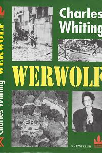 106523. Whiting, Charles – Werwolf, Příběh z historie nacistického hnutí odporu 1944-1945