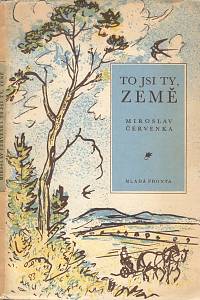 106602. Červenka, Miroslav – To jsi ty, země, Verše 1953-1955