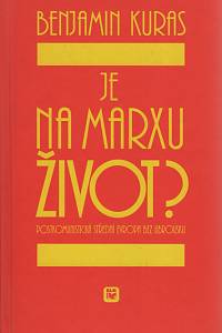 113143. Kuras, Benjamin – Je na Marxu život? - Postkomunistická střední Evropa bez ubrousku