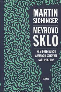 107058. Sichinger, Martin – Meyrovo sklo, Kam před rudou armádou schováte svůj poklad?