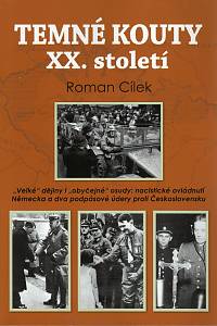 107106. Cílek, Roman – Temné kouty XX. století, Velké dějiny i obyčejné osudy: nacistické ovládnutí Německa a dva podpásové údery proti Československu