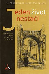 107428. Mickiewicz, Franciszek – Jeden život nestačí, Román o době a osobě svatého Vincence Pallotiho