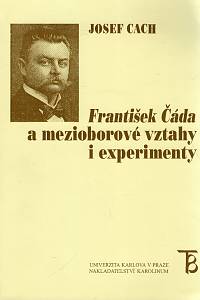 107477. Cach, Josef – František Čáda a mezioborové vztahy i experimenty, Filozof, psycholog, pedopsycholog, pedopatolog, péče o děti a mládež