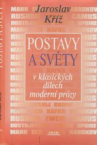 107513. Kříž, Jaroslav – Postavy a světy v klasických dílech moderní prózy