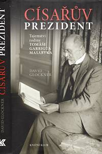 107735. Glockner, David – Císařův prezident, Tajemství rodiny Tomáše Garrigua Masaryka