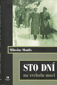 53196. Moulis, Miloslav – Sto dní na vrcholu moci 