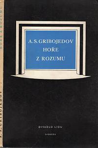 9264. Gribojedov, Alexander Sergějevič – Hoře z rozumu, Komedie ve verších o čtyřech dějstvích 