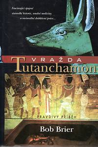 113905. Brier, Bob – Vražda Tutanchamona, Pravdivý příběh