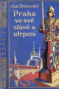 2305. Dolenský, Jan – Praha ve své slávě a utrpení 