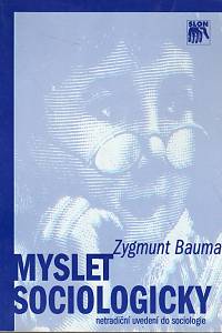 108216. Baumyn, Zygmunt – Myslet sociologicky, Netradiční uvedení do sociologie