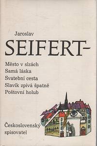 48157. Seifert, Jaroslav – Město v slzách ; Samá láska ; Svatební cesta ; Slavík zpívá špatně ; Poštovní holub