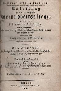 108594. Paulizky, Heinrich Felix / Paulizky, Friedrich Carl – Anleitung zu einer vernünstigen Gesundheitspflege, insbesondere für Landleute, worin gelehret wird, wie man die gewöhnlichen Krankheiten durch wenige und sichere Mittel, hauptsächlich aber durch ein gutes Verhalten verhüthen und heilen kann.