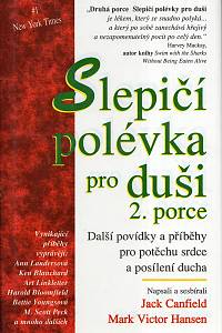 28199. Canfield, Jack / Hansen, Mark Victor (eds.) – Slepičí polévka pro duši 2. porce, Další povídky a příběhy pro potěchu srdce a posílení ducha