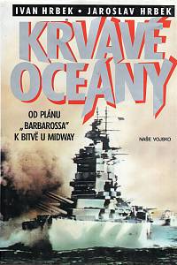 5295. Hrbek, Ivan / Hrbek, Jaroslav – Krvavé oceány. Od plánu Barbarossa k bitbě u Midway