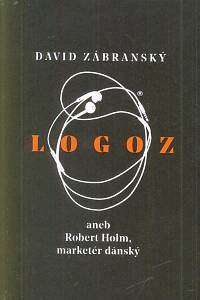 115022. Zábranský, David – Logoz aneb Robert Holm, marketér dánský