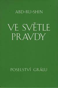 115400. Abd-ru-shin [= Bernhardt, Oskar Ernst] – Ve světle pravdy, Poselství grálu I.-III.