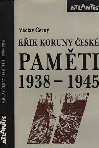 110501. Černý, Václav – Křik Koruny české : paměti 1938-1945 : náš kulturní odboj za války