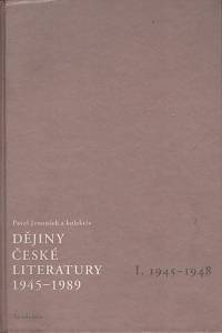 60648. Janoušek, Pavel / Čornej, Petr / Dokoupil, Blahoslav / Janáček, Pavel / Křivánek, Vladimír / Táborská, Jiřina / Fialová, Alena – Dějiny české literatury 1945-1989. I, 1945-1948