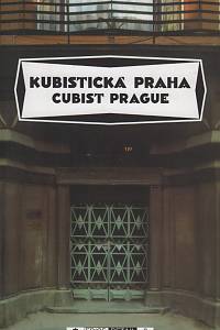 8780. Bregant, Michal / Bydžovská, Lenka / Lahoda, Vojtěch / Lukeš, Zdeněk / Srp, Karel / Švácha, Rostislav / Vlček, Tomáš – Kubistická Praha 1909-1925, Průvodce - Cubist Prague 1909-1925, A Guidebook