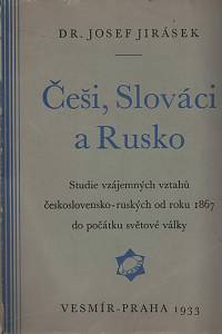 109299. Jirásek, Josef – Češi, Slováci a Rusko, Studie vzájemných vztahů československo-ruských od r. 1867 do počátku světové války