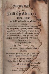 Javornický, Jan – Dokonalý Gednatel, aneb Zemský Adwokát obsahugjcý: některé obyčegných a potřebných listů formuláře aneb způsoby, gakož gsau: popsánj podezřelých a prchlých osob, wežegné zpráwy, průwodnj listowé, wyswědčenj a. t. d. Djl prwnj a druhý.