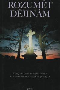 24928. Rozumět dějinám, Vývoj česko-německých vztahů na našem území v letech 1848-1948