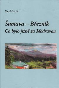 115764. Petráš, Karel – Šumava - Březník, Co bylo jižně za Modravou