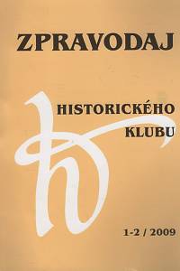 93302. Zpravodaj Historického klubu, Časopis Sdružení historiků České republiky (Historického klubu 1872), Ročník XX., číslo 1-2 (2009)