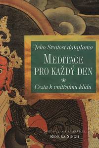 59597. Jeho Svatost dalajlama / Renuka, Singh (ed.) – Meditace pro každý den : cesta k vnitřnímu klidu