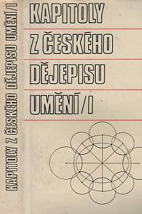 44191. Kapitoly z českého dějepisu umění I.  - II.  Předchůdci a zakladatelé - Dvacáté století