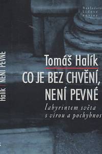 74539. Halík, Tomáš – Co je bez chvění, není pevné, Labyrintem světa s vírou a pochybností 