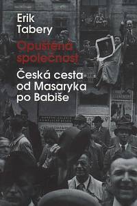 109705. Tabery, Erik – Opuštěná společnost, Česká cesta od Masaryka po Babiše