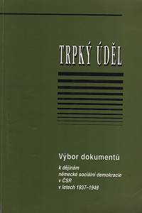 116711. Mejdrová, Hana (ed.) – Trpký úděl, Výbor dokumentů k dějinám německé sociální demokracie v ČSR v letech 1937-1948