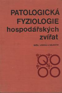 116800. Boďa, Koloman / Lebeda, Milan – Patologická fyziologie hospodářských zvířat