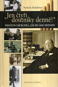 120493. Delaforce, Patrick – Jen čtyři doutníky denně! : Winston Churchill, jak ho (asi) neznáte