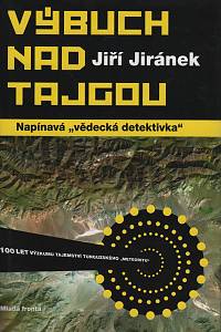 41361. Jiránek, Jiří – Výbuch nad Tajgou, Napínavá „vědecká detektivka“, 100 let výzkumu tajemství tunguzského „meteoritu“