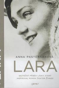 22465. Pasternaková, Anna – Lara, Skutečný příběh lásky, která inspiroval román Doktor Živago