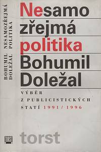 34974. Doležal, Bohumil – Nesamozřejmá politika, Výběr z publicistických statí 1991-1996